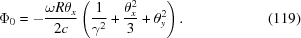 [\Phi_0 = -{\omega R \theta_x\over{2c}}\left({1\over{\gamma^2}} +{\theta_x^2\over{3}} +\theta_y^2 \right). \eqno(119)]