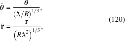 [\eqalign{ {\hat{\boldtheta}}&= {{{\boldtheta}}\over{\left({{\lambda\kern-1ex\raise0.6ex\hbox{-}\kern.3ex}}/R\right)^{1/3}}}, \cr {\hat{\bf{r}}}&= {{{\bf{r}}}\over{\left( R{{\lambda\kern-1ex\raise0.6ex\hbox{-}\kern.3ex}}^2\right)^{1/3}}},}\eqno(120)]