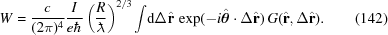 [W = {{c} \over {(2\pi)^4}} {{I} \over {e \hbar}} \left({{R} \over {{{\lambda\kern-1ex\raise0.6ex\hbox{-}\kern.3ex}}}}\right)^{2/3} \int\!{\rm{d}}\Delta{\hat{\bf{r}}} \, \exp(-i{\hat{\boldtheta}} \cdot \Delta{\hat{\bf{r}}}) \,G({\hat{\bf{r}}}, \Delta{\hat{\bf{r}}}). \eqno(142)]