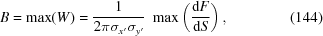 [B = \max(W) = {{1} \over {2\pi \sigma_{x'} \sigma_{y'}}} \,\,\max\left({{{\rm{d}}F} \over {{\rm{d}}S}}\right), \eqno(144)]