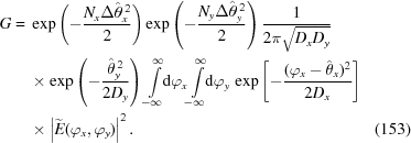 [\eqalignno{ G= {}& \exp\left(-{{N_x\Delta\hat{\theta}_x^{\,2}}\over{2}}\right) \exp\left(-{{N_y \Delta\hat{\theta}_y^{\,2}}\over{2}}\right) {{1}\over{2\pi\sqrt{D_x D_y}}} \cr& \times\exp\left(-{{\hat{\theta}_y^{\,2}}\over{2D_y}}\right) \int\limits_{-\infty}^{\infty}\!\!{\rm{d}}\varphi_x \!\int\limits_{-\infty}^{\infty}\!\!{\rm{d}}\varphi_y \, \exp\left[-{{(\varphi_x-\hat{\theta}_x)^2}\over{2D_x}}\right] \cr& \times\left|\widetilde{E}(\varphi_x,\varphi_y)\right|^2. &(153)}]