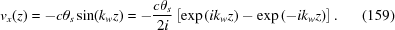 [v_x(z)= -{c\theta_s}\sin(k_wz)= -{{c\theta_s}\over{2i}} \left[\exp\left(ik_wz\right)-\exp\left(-ik_wz\right)\right]. \eqno(159)]