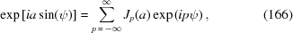 [\exp\left[ia\sin(\psi)\right]= \sum\limits_{p\,=\,-\infty}^{\infty} J_p(a)\exp\left(ip\psi\right), \eqno(166)]