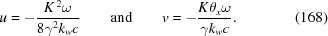 [u= -{{K^{\,2}\omega}\over{8\gamma^2k_wc}} \qquad{\rm{and}}\qquad v=-{{K\theta_x\omega}\over{\gamma{k_w}c}}. \eqno(168)]