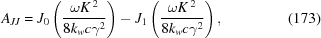 [A_{JJ} = J_0\left({{\omega K^{\,2}} \over {8 k_w c \gamma^2}}\right) - J_1\left({{\omega K^{\,2}} \over {8 k_w c \gamma^2}}\right), \eqno(173)]