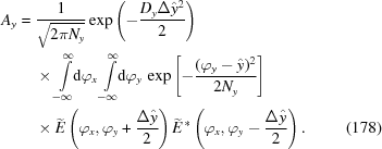 [\eqalignno{ A_y= {}& {{1}\over{\sqrt{2\pi{N_y}}}} \exp\left(-{{D_y\Delta\hat{y}^2}\over{2}}\right) \cr& \times \int\limits_{-\infty}^{\infty}\!\!{\rm{d}}\varphi_x \int\limits_{-\infty}^{\infty}\!\!{\rm{d}}\varphi_y \, \exp\left[-{{(\varphi_y-\hat{y})^2}\over{2 N_y}}\right] \cr& \times \widetilde{E}\left(\varphi_x,\varphi_y +{{\Delta\hat{y}}\over{2}}\right) \widetilde{E}^{\,*} \left(\varphi_x,\varphi_y -{{\Delta\hat{y}}\over{2}}\right). &(178)}]