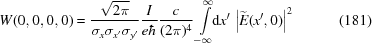 [W(0, 0, 0, 0) = {{\sqrt{2\pi}} \over {\sigma_x\sigma_{x'}\sigma_{y'}}} {{I} \over {e \hbar}} {{c} \over {(2\pi)^4}} \int\limits_{-\infty}^{\infty}\!\!{\rm{d}}x' \, \left|\widetilde{E}(x',0)\right|^2 \eqno(181)]