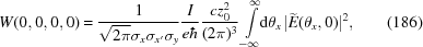 [W(0,0,0,0)= {{1}\over{\sqrt{2\pi}\sigma_x\sigma_{x'}\sigma_y}} {{I}\over{e\hbar}} {{cz_0^2}\over{(2\pi)^3}} \int\limits_{-\infty}^{\infty}\!\!{\rm{d}}\theta_x \, |\widetilde{E}(\theta_x,0)|^2, \eqno(186)]