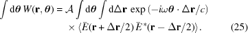 [\eqalignno{ \int {\rm{d}}{\boldtheta}\, W({\bf{r}},{\boldtheta})= {}& {\cal A} \int{\rm{d}}{\boldtheta} \int{\rm{d}}\Delta{\bf{r}}\, \exp\left(-i\omega{\boldtheta}\cdot\Delta{\bf{r}}/c\right) \cr&\times \langle\bar{E}({\bf{r}}+\Delta{\bf{r}}/2) \, \bar{E}^{\,*}({\bf{r}}-\Delta{\bf{r}}/2)\rangle. &(25)}]