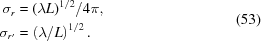 [\eqalign{ \sigma_r&= {{\left(\lambda L\right)^{1/2}}/{4\pi}},\cr \sigma_{r'}&= \left({{\lambda}/{L}}\right)^{1/2}.} \eqno(53)]