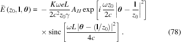 [\eqalignno{ \widetilde{{E}}\left(z_0,{\bf{l}},{\boldtheta}\right)= {}& -{{K\omega eL}\over{2c^2z_0\gamma}}\,A_{JJ}\exp\left[i\,{{\omega z_0}\over{2c}} \left|{\boldtheta}-{{{\bf{l}}}\over{z_0}}\right|^2\right] \cr&\times{\rm{sinc}}\left[{{\omega L\left|{\boldtheta}-\left({{\bf{l}}}/{z_0}\right)\right|^2}\over{4c}}\right].&(78)}]