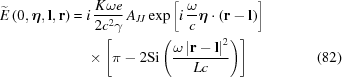 [\eqalignno{ \widetilde{{E}}\left(0,\boldeta,{\bf{l}},{\bf{r}}\right)= {}& i\,{{K\omega e}\over{2c^2\gamma}}\,A_{JJ} \exp\left[i\,{{\omega}\over{c}}\boldeta\cdot\left({\bf{r}}-{\bf{l}}\right)\right] \cr&\times \left[\pi-2{\rm{Si}} \left({{\omega\left|{\bf{r}}-{\bf{l}}\right|^2}\over{Lc}}\right)\right] &(82)}]