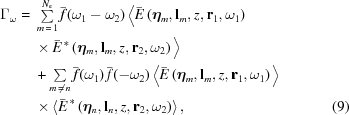 [\eqalignno{ \Gamma_{\omega}= {}& \textstyle\sum\limits_{m\,=\,1}^{N_{\rm{e}}} \bar{f}(\omega_1-\omega_2) \, \big\langle \bar{E} \left(\boldeta_m,{\bf{l}}_m,z,{\bf{r}}_{{} 1},\omega_1\right) \cr& \times \bar{E}^{\,*} \left(\boldeta_m,{\bf{l}}_m,z,{\bf{r}}_{2}, \omega_2\right) \big\rangle \cr& + \textstyle\sum\limits_{m\,\ne\,n} \bar{f}(\omega_1)\,\bar{f}(-\omega_2) \, \big\langle\bar{E}\left(\boldeta_m,{\bf{l}}_m,z,{\bf{r}}_{1},\omega_1\right) \big\rangle \cr&\times \left\langle\bar{E}^{\,*} \left(\boldeta_n,{\bf{l}}_n,z,{\bf{r}}_{2},\omega_2\right) \right\rangle, &(9)}]