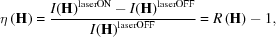 [\eta\left({\bf{H}}\right)= {{{I({\bf{H}})}^{\rm{laserON}}-{I({\bf{H}})}^{\rm{laserOFF}}}\over{{I({\bf{H}})}^{\rm{laserOFF}}}}= R\left({\bf{H}}\right)-1,]