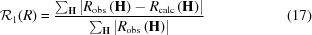 [{\cal{R}}_1(R)= {{ {\textstyle\sum_{\bf{H}}} \left| R_{\rm{obs}}\left({\bf{H}}\right) - R_{\rm{calc}}\left({\bf{H}}\right) \right| }\over{ {\textstyle\sum_{\bf{H}}} \left| R_{\rm{obs}}\left({\bf{H}}\right) \right| }} \eqno(17)]