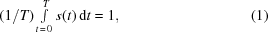 [({{1}/{T}}) \textstyle\int\limits^{T}_{t\,=\,0} s(t)\,{\rm{d}}t=1,\eqno(1)]