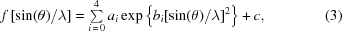 [f\,[\sin(\theta)/\lambda]= \textstyle\sum\limits_{i\,=\,0}^4 a_i \exp\left\{b_i[\sin(\theta)/\lambda]^2\right\}+c,\eqno(3)]