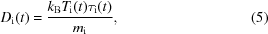 [D_{\rm{i}}(t)= {{ k_{\rm{B}}T_{\rm{i}}(t)\tau_{\rm{i}}(t) }\over{ m_{\rm{i}} }},\eqno(5)]
