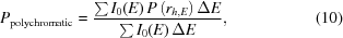 [P_{\rm{polychromatic}}= {{ \textstyle\sum{I}_0(E)\,P\left(r_{h,E}\right)\Delta{E} }\over{ \textstyle\sum{I}_0(E)\,\Delta{E} }},\eqno(10)]