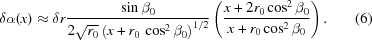 [\delta\alpha(x)\approx \delta{r} {{ \sin\beta_0 }\over{ 2\sqrt{r_0}\left(x+r_0\,\cos^2\beta_0\right)^{1/2} }} \left({{{x + 2r_0\cos^2\beta_0 }\over{ x+r_0\cos^2\beta_0 }}} \right). \eqno(6)]