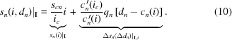 [s_{n}(i,d_{n})|_{{{\bf I}}} = \underbrace{{{s_{{cn}}} \over {i_{c}}}i}_{{s_{n}(i)|_{{\bf I}}}}\,+\,\underbrace{{{c_{n}^{\,{\prime}}(i_{c})} \over {c_{n}^{\,{\prime}}(i)}}q_{n}\,[d_{n}-c_{n}(i)]}_{{\Delta s_{n}(\Delta d_{n})|_{{{\bf I},i}}}}.\eqno(10)]