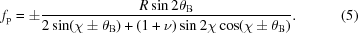 [f_{\rm p} = \pm {{R\sin 2\theta _{\rm B}}\over{2\sin(\chi \pm \theta _{\rm B})+(1+\nu)\sin 2\chi \cos (\chi \pm \theta _{\rm B})}}. \eqno(5)]