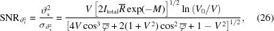 [{\rm{SNR}}_{\vartheta_{\rm{s}}^2}= {{ \vartheta_{\rm{s}}^2}\over{\sigma_{\vartheta_{\rm{s}}^2}}}= {{ V \left[2I_{\rm{total}}\overline R\exp(-M)\right]^{1/2} \ln\left(V_0/V\right) }\over{ \left[4V\cos^3\overline\varphi+2(1+V^{\,2})\cos^2\overline\varphi+1-V^{\,2}\right]^{1/2} }}, \eqno(26)]