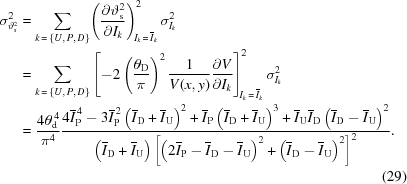 [\eqalignno{ \sigma_{\vartheta_{\rm{s}}^2}^2&= \sum\limits_{k\,=\,\left\{{U,\,P,\,D}\right\}} \!\left({{{\partial \vartheta_{\rm{s}}^2} \over {\partial {I_k}}}} \right)_{\!{I_k}\,=\,{{\overline I}_k}}^2\sigma _{{I_k}}^2 \cr& = \sum\limits_{k\,=\,\left\{{U,\,P,\,D}\right\}} \left[-2\left({{\theta_{\rm{D}}}\over{\pi}}\right)^2{{1}\over{V(x,y)}}{{\partial V}\over{\partial I_k}}\right]_{\!{I_k}\,=\,{{\overline I}_k}}^2\sigma _{{I_k}}^2 \cr& = {{4\theta_{\rm{d}}^{\,4}}\over{\pi^4}}{{4\overline I_{\rm{P}}^{\,4}-3\overline I_{\rm{P}}^{\,2}\left(\overline I_{\rm{D}}+\overline I_{\rm{U}}\right)^2 + \overline I_{\rm{P}}\left(\overline I_{\rm{D}}+\overline I_{\rm{U}}\right)^3 + \overline I_{\rm{U}}\overline I_{\rm{D}}\left(\overline I_{\rm{D}}-\overline I_{\rm{U}}\right)^2 }\over{ \left(\overline I_{\rm{D}}+\overline I_{\rm{U}}\right)\left[\left(2\overline I_{\rm{P}}-\overline I_{\rm{D}}-\overline I_{\rm{U}}\right)^2 + \left(\overline I_{\rm{D}}-\overline I_{\rm{U}}\right)^2\right]^2}}. \cr&&(29)}]