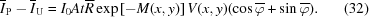 [{\overline I_{\rm{P}}} - {\overline I_{\rm{U}}} = I_0At\overline R \exp\left[-M(x,y)\right] V(x,y) (\cos\overline\varphi+\sin\overline\varphi).\eqno (32)]