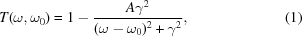 [T(\omega,\omega_0)= 1-{{A\gamma^2}\over{(\omega-\omega_0)^2+\gamma^2}}, \eqno(1)]