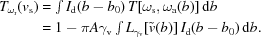 [\eqalign{T_{\omega_{\rm{r}}}(v_{\rm{s}})&= \textstyle\int I_{\rm{d}}(b-b_0) \, T[\omega_{\rm{s}},\omega_{\rm{a}}(b)]\,{\rm{d}}b \cr& = 1-\pi A\gamma_{\rm{v}} \textstyle\int L_{\gamma_{\rm{v}}}[\tilde{v}(b)]\, I_{\rm{d}}(b-b_0)\,{\rm{d}}b.}]