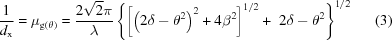 [{1\over{{d_{\rm{x}}}}} = {\mu_{{\rm{g}}\left(\theta\right)}} = {{2\sqrt2\pi}\over{\rm{\lambda}}} \left\{\left[{{\left({2\delta-{\theta^2}}\right)}^2}+4{\beta^2}\right]^{1/2} +\,\,2\delta-{\theta^2}\right\}^{1/2} \eqno(3)]