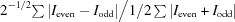 [2^{-1/2}{{\textstyle\sum|I_{\rm even}-I_{\rm odd}|} \big/ {{1/2}\textstyle\sum|I_{\rm even}+I_{\rm odd}|}}]