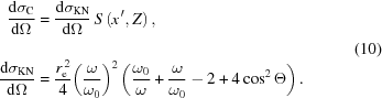 [\eqalign{ {{{\rm{d}}{{\rm{\sigma}}_{\rm{C}}}} \over {{\rm{d}}{{\Omega }}}} & = {{{\rm{d}}{{\rm{\sigma}}_{\rm{K}N}}} \over {{\rm{d}}{{\Omega_{\vphantom{\Big{|}}} }}}}\,S\left({x^{\,\prime},Z} \right), \cr {{{\rm{d}}{{\rm{\sigma }}_{\rm{KN}}}} \over {{\rm{d}}{{\Omega}}}} & = {{r_{\rm{e}}^{\,2}} \over 4}{\left({{{\rm{\omega}} \over {{{\rm{\omega}}_0}}}} \right)^2}\left({{{{{\rm{\omega}}_0}} \over {\rm{\omega}}} + {{\rm{\omega }} \over {{{\rm{\omega}}_0}}} - 2 + 4\cos^2{{\Theta}}} \right).} \eqno(10)]