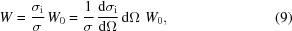 [W = {{{{\rm{\sigma }}_{\rm{i}}}} \over {\rm{\sigma }}}\,{W_0} = {1 \over {\rm{\sigma }}}\,{{{\rm{d}}{{\rm{\sigma }}_{\rm{i}}}} \over {{\rm{d}}{{\Omega }}}}\,{\rm{d}}{{\Omega}}\,\,{W_0}, \eqno(9)]