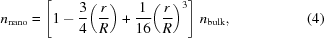 [n_{\rm{nano}}= \left[ 1 - {3\over4}\bigg({r\over{R}}\bigg) + {1\over{16}}\bigg({r\over{R}}\bigg)^3 \right] \,n_{\rm{bulk}},\eqno(4)]