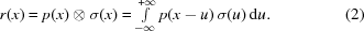 [r(x)=p(x)\otimes\sigma(x)= \textstyle\int\limits_{-\infty}^{+\infty}p(x-u)\,\sigma(u)\,{\rm{d}}u.\eqno(2)]