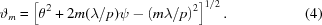 [{\vartheta_m}= \left[\theta^2+2m(\lambda/p)\psi - \left(m\lambda/p\right)^2\right]^{1/2}.\eqno(4)]