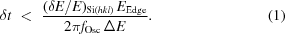 [\delta t\,\,\lt\,\, {{ (\delta{E}/E)_{{\rm{Si}}(hkl)}\,E_{\rm{Edge}} }\over{ 2\pi f_{\rm{Osc}}\,\Delta{E} }}.\eqno(1)]