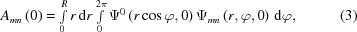 [{A_{mn}}\left(0\right)= \textstyle\int\limits_0^R {r\,{\rm{d}}r \textstyle\int\limits_0^{2\pi} {{\Psi^{\rm{0}}} \left({r\cos\varphi,0}\right) {\Psi_{mn}}\left({r,\varphi,0}\right)\,{\rm{d}}\varphi}}, \eqno(3)]