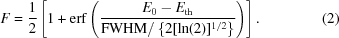 [F = {{1}\over{2}} \left[1+{\rm{erf}} \left( {{ E_0-E_{\rm{th}} }\over{ {\rm{FWHM}}/\left\{2[\ln(2)]^{1/2}\right\} }} \right) \right]. \eqno(2)]