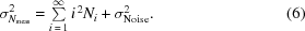 [{\sigma}_{{N}_{\rm{meas}}}^{2} = \textstyle\sum\limits_{i\,=\,1}^{\infty}{i}^{\,2} {N}_{i}+{\sigma}_{{\rm{Noise}}}^{2}. \eqno (6)]