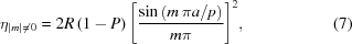 [{\eta_{|m|\ne\,0}} = 2R\left({1-{{P}}}\right) {\left[{{{\sin\left({m\,{{\pi{a}}/p}}\right)}\over{m\pi}}}\right]^2}, \eqno(7)]