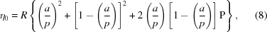 [{\eta _0} = R\left\{{{{\left({{a \over p}} \right)}^2} + {{\left [{1 - \left({{a \over p}} \right)} \right]}^2} + 2\left({{a \over p}} \right)\left [{1 - \left({{a \over p}} \right)} \right]{\rm{P}}} \right\}, \eqno(8)]