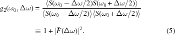 [\eqalignno{ g_{2}(\omega _{0},\Delta\omega) & = {{ \langle S(\omega _{0}-\Delta\omega/2)S(\omega _{0}+\Delta\omega/2)\rangle }\over{ \langle S(\omega_{0}-\Delta\omega/2)\rangle\langle S(\omega_{0}+\Delta\omega/2)\rangle_{\vphantom{\big|}} }} \cr&\equiv 1+|\bar{F}(\Delta\omega)|^{2}.&(5)}]