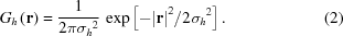 [{G_h}\left({\bf r} \right) = {1 \over {2\pi {\sigma _h}^2}}\,\exp \left [{ - {{{{\left| {\bf r} \right|}^2}} /{2{\sigma _h}^2}}} \right]. \eqno(2)]