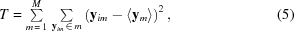 [T = {\textstyle\sum\limits_{m\,=\,1}^M} \,\, {\textstyle\sum\limits_{{\bf y}_{im}\,\in\,m}} \left({\bf{y}}_{im}- \left\langle{\bf{y}}_m\right\rangle\right)^2,\eqno(5)]