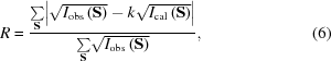 [R = {{ {\textstyle\sum\limits_{\bf{S}}} {\left|{\sqrt{{I_{\rm{obs}}}\left({\bf{S}}\right)} - k\sqrt{{I_{\rm{cal}}}\left({\bf{S}}\right)} } \right|} }\over{ {\textstyle\sum\limits_{\bf{S}}} {\sqrt{{I_{\rm{obs}}}\left({\bf{S}}\right)} } }}, \eqno(6)]