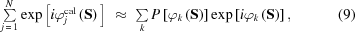 [\textstyle\sum\limits_{j\,=\,1}^N {\exp\left[{{\rm{ }}i\varphi_j^{{\rm{cal}}}\left({\bf{S}}\right){\rm{ }}}\right]} \,\,\approx\,\, \textstyle\sum\limits_k {P\left[{{\varphi_k}\left({\bf{S}}\right)}\right]} \exp\left [{i{\varphi_k}\left({\bf{S}}\right)} \right], \eqno(9)]