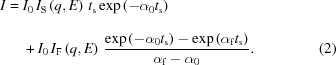 [\eqalignno{ I = {}& I_0\,I_{\rm{S}}\left({q,E}\right)\,t_{\rm{s}} \exp\left(-\alpha_0t_{\rm{s}}\right)_{\vphantom{\big|}} \cr& + I_0\,I_{\rm{F}}\left({q,E}\right) \, {{ \exp\left(-\alpha_0t_{\rm{s}}\right)-\exp\left(\alpha_{\rm{f}}t_{\rm{s}}\right) }\over{ \alpha_{\rm{f}}-\alpha_0 }} . &(2) }]